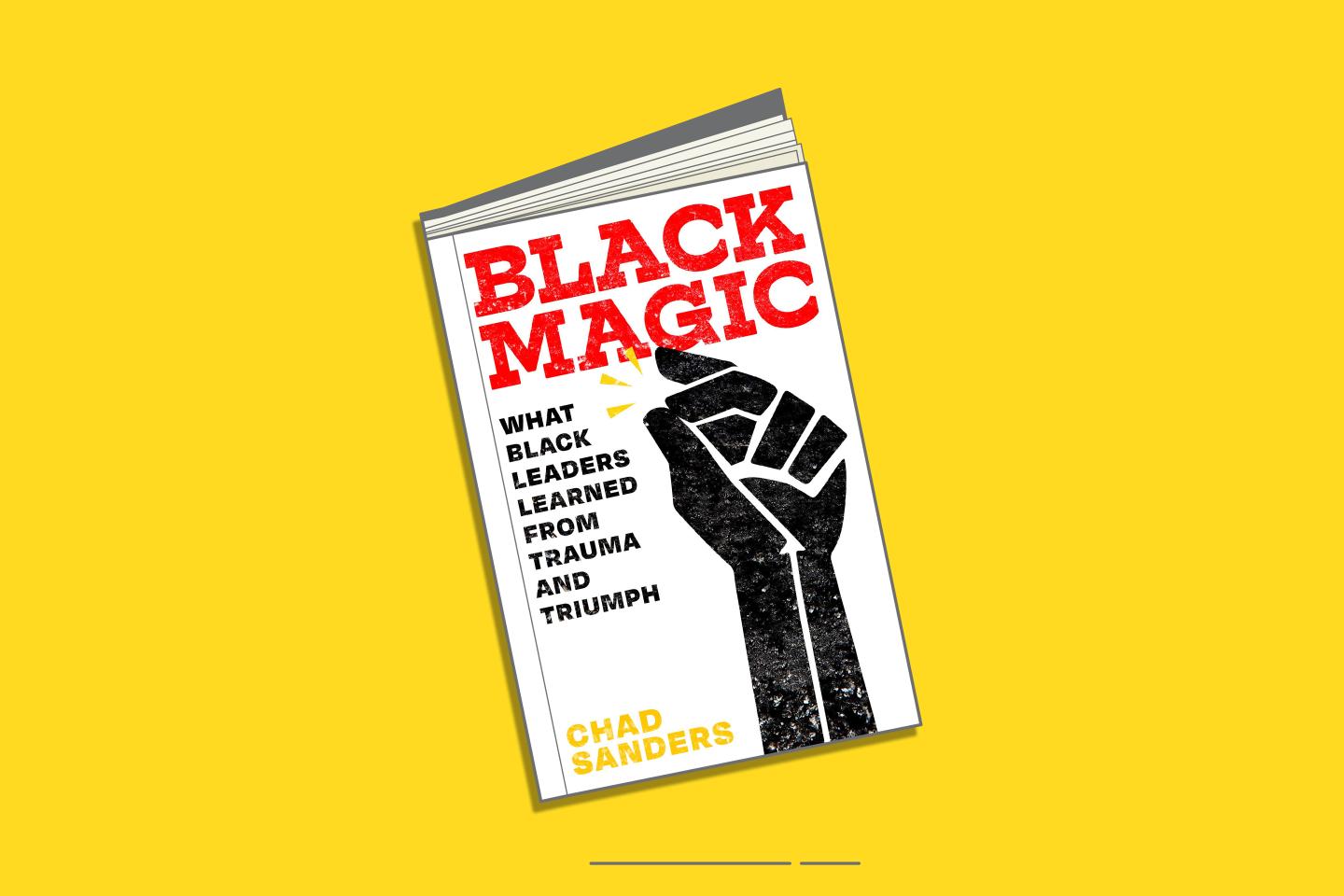 The meaning of ‘Black Magic’ and what Black business leaders have learned from trauma and triumph