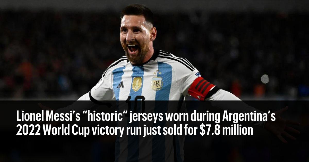 Lionel Messi’s ‘historic’ jerseys worn during Argentina’s 2022 World Cup victory run just sold for $7.8 million