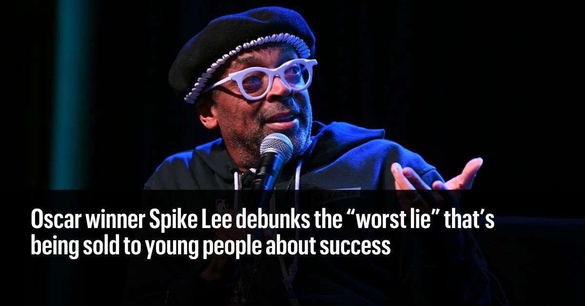 Oscar winner Spike Lee debunks the ‘worst lie’ that’s being sold to young people about success