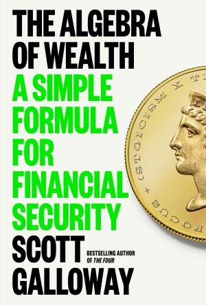 "The Algebra of Wealth," by Scott Galloway.