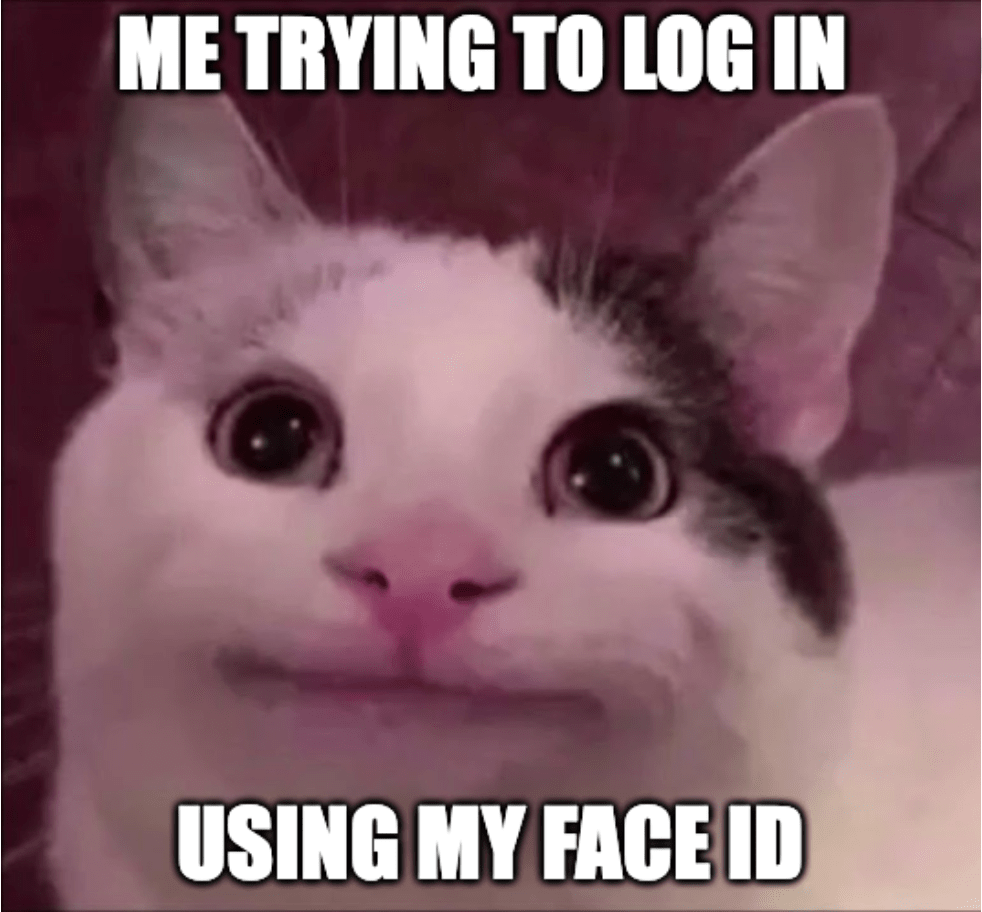 Meme: An awkward photo of a cat with the caption, "Me trying to log in using my Face ID."