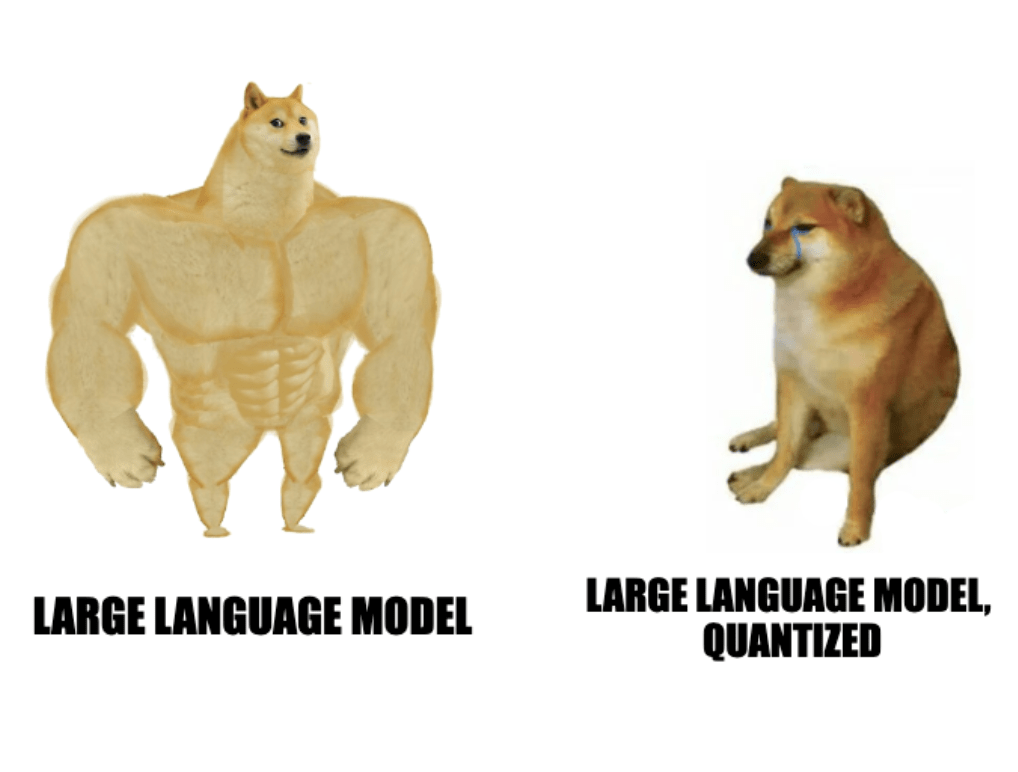 A meme of a buff and not-buff dog with the captions, "Large language model" and "Large language model, quantized"