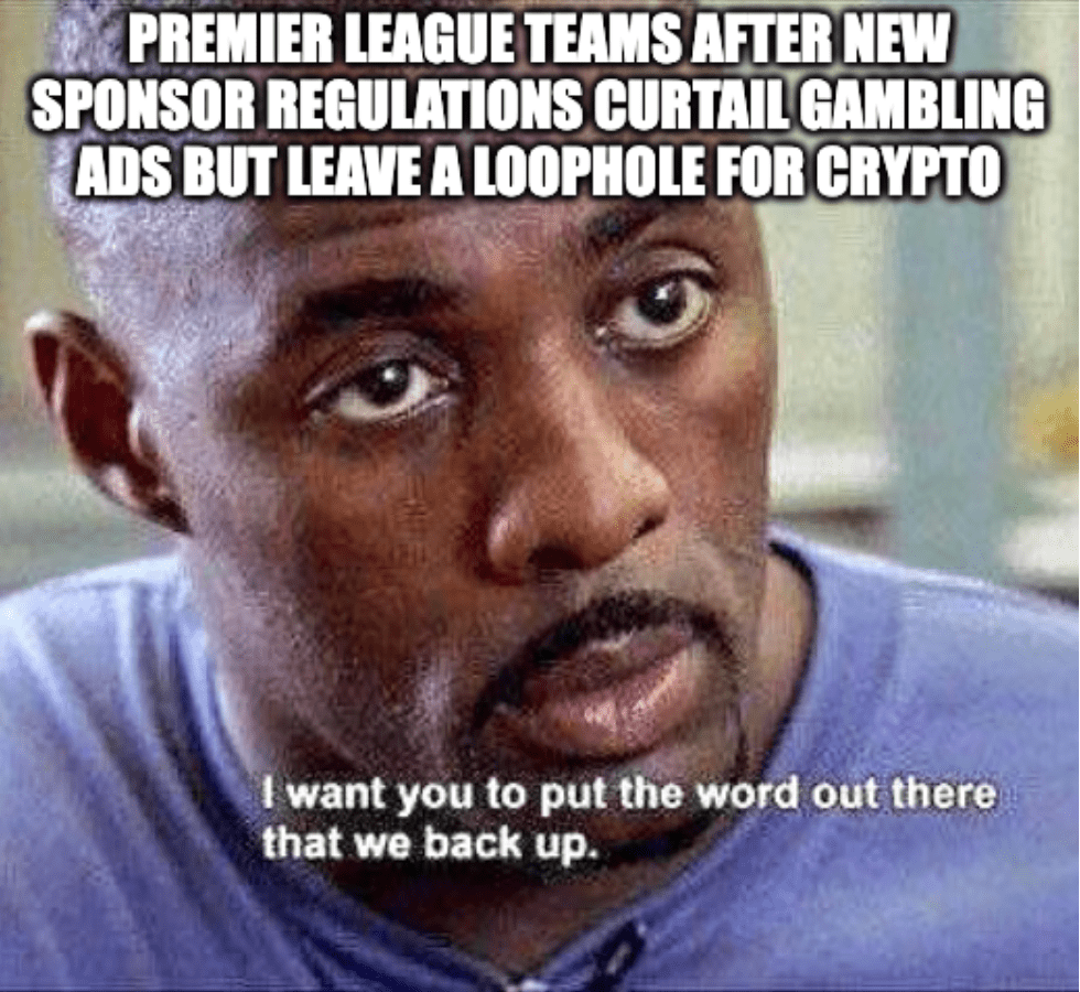 A meme of Omar from "The Wire" with the caption, "Premier League teams after new sponsor regulations curtail gambling ads but leave a loophole for crypto" and his response, "I want you to put the word out there that we back up."