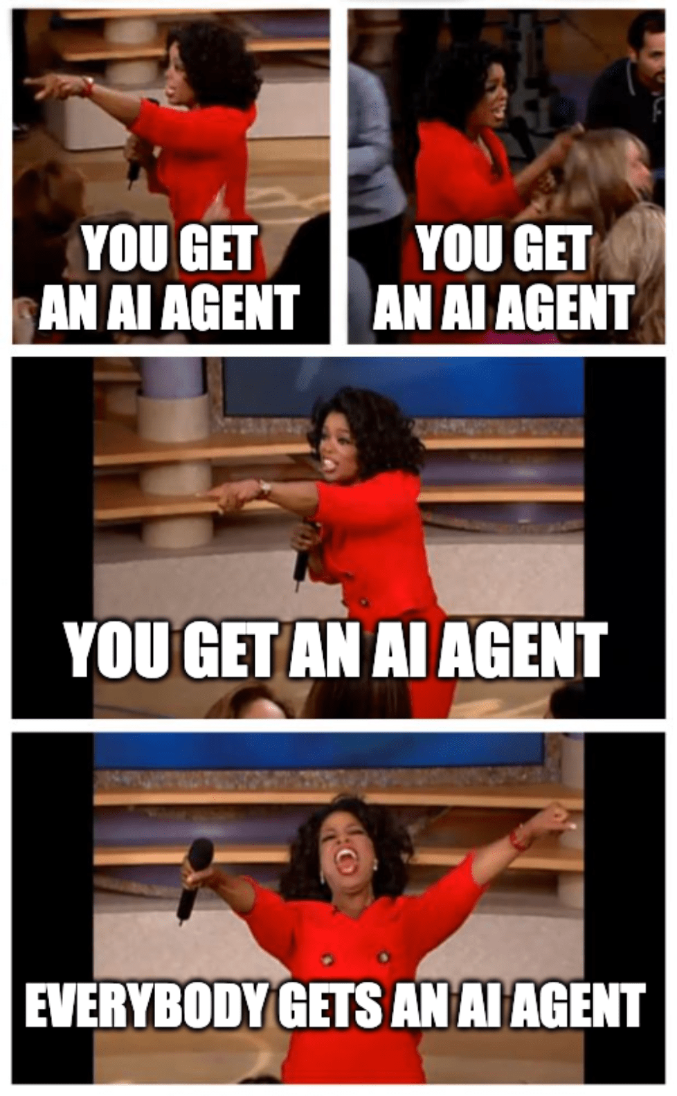 A meme of Oprah with the caption "You get an AI agent. You get an AI agent. You get an AI agent. Everybody gets an AI agent."
