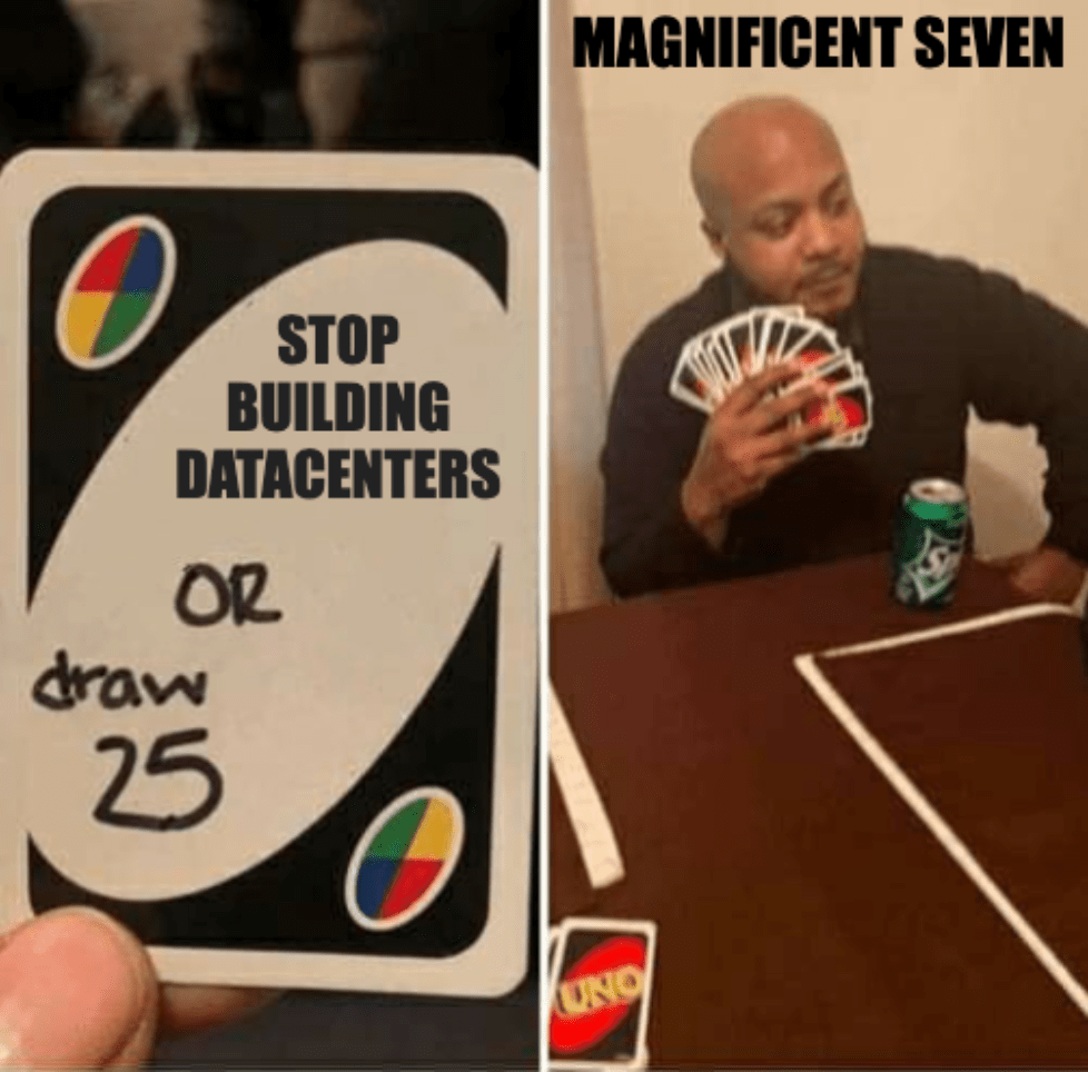 A meme of a man playing the role of the Magnificent Seven tech companies drawing 25 cards at the game Uno instead of "stop building datacenters"