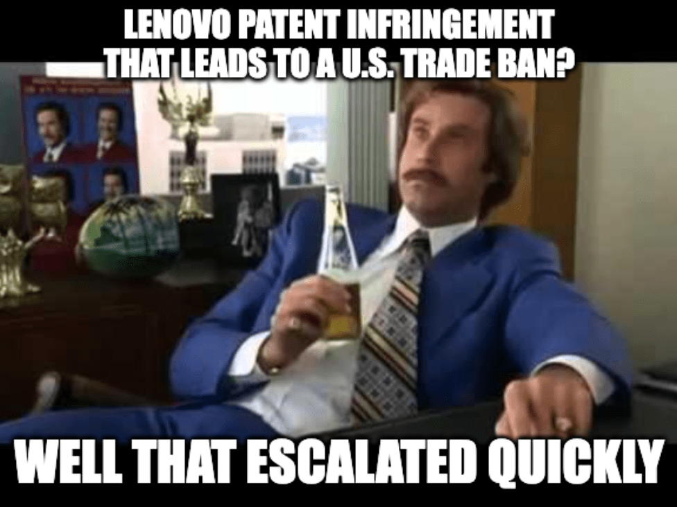 A meme featuring Anchorman character Ron Burgundy with the caption, "Lenovo patent infringement that leads to a U.S. trade ban? Well that escalated quickly"