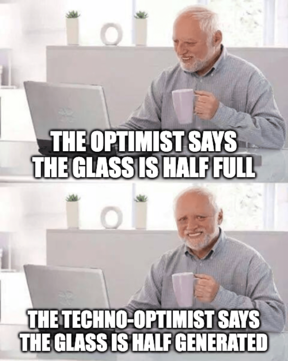 A two-panel meme of a man awkwardly smiling with the captions, "The optimist says the glass is half full" and "The techo-optimist says the glass is half generated"