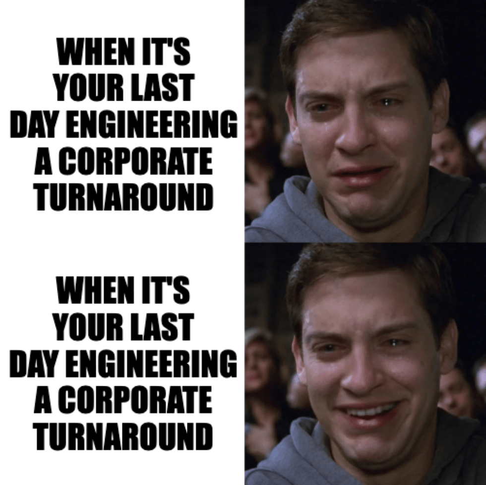 A two-panel meme of actor Tobey Maguire crying and smiling with the same caption: "When it's your last day engineering a corporate turnaround"