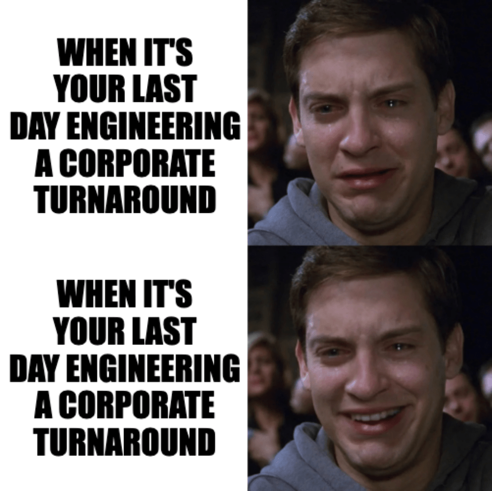 A two-panel meme of actor Tobey Maguire crying and smiling with the same caption: "When it's your last day engineering a corporate turnaround"
