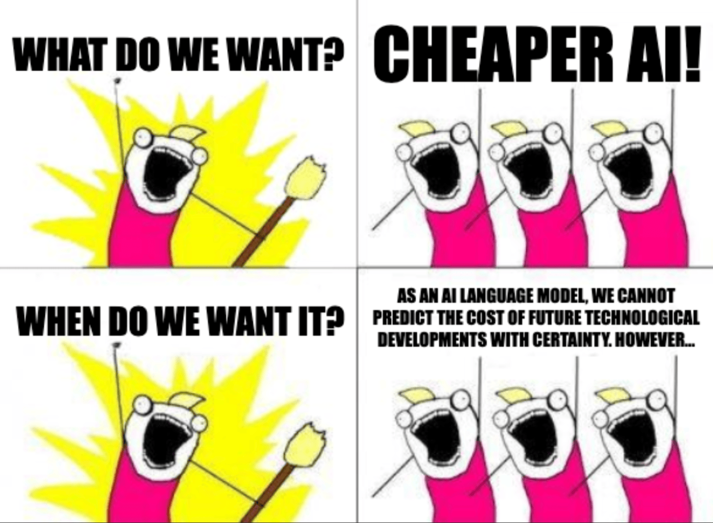 A four-panel "All the things!" meme with the captions, "What do we want?" "Cheaper AI!" "When do we want it?" "As an AI language model, we cannot predict the cost of future technological developments with certainty. However..."