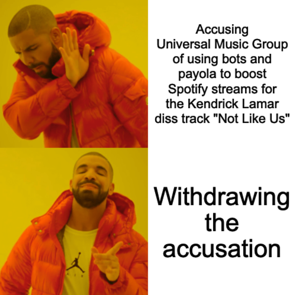 A two-panel meme of Drake's "Hotline Bling" song with the captions, "Accusing Universal Music Group of using bots and payola to boost Spotify streams for the Kendrick Lamar diss track 'Not Like Us'" and "Withdrawing the accusation"