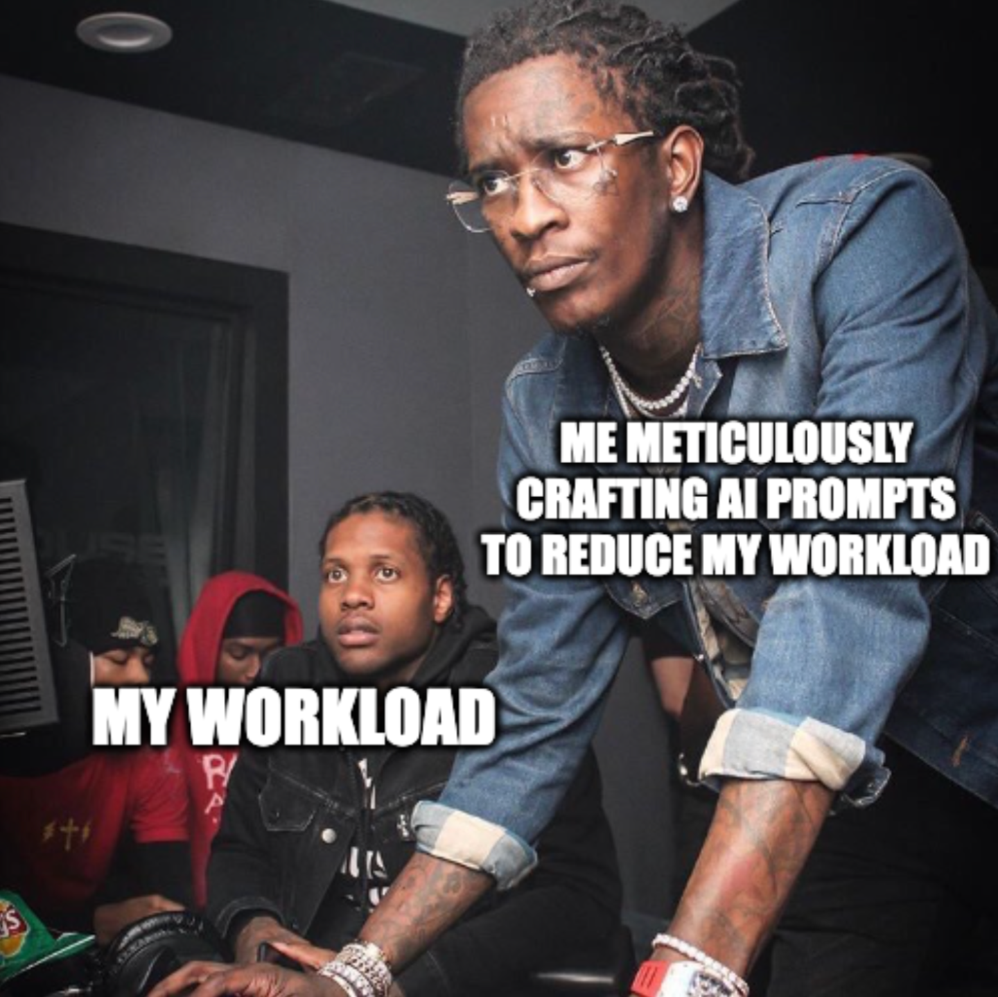 A meme of Young Thug and Lil Durk concentrating with the captions, "Me meticulously crafting AI prompts to reduce my workload" and "My workload
