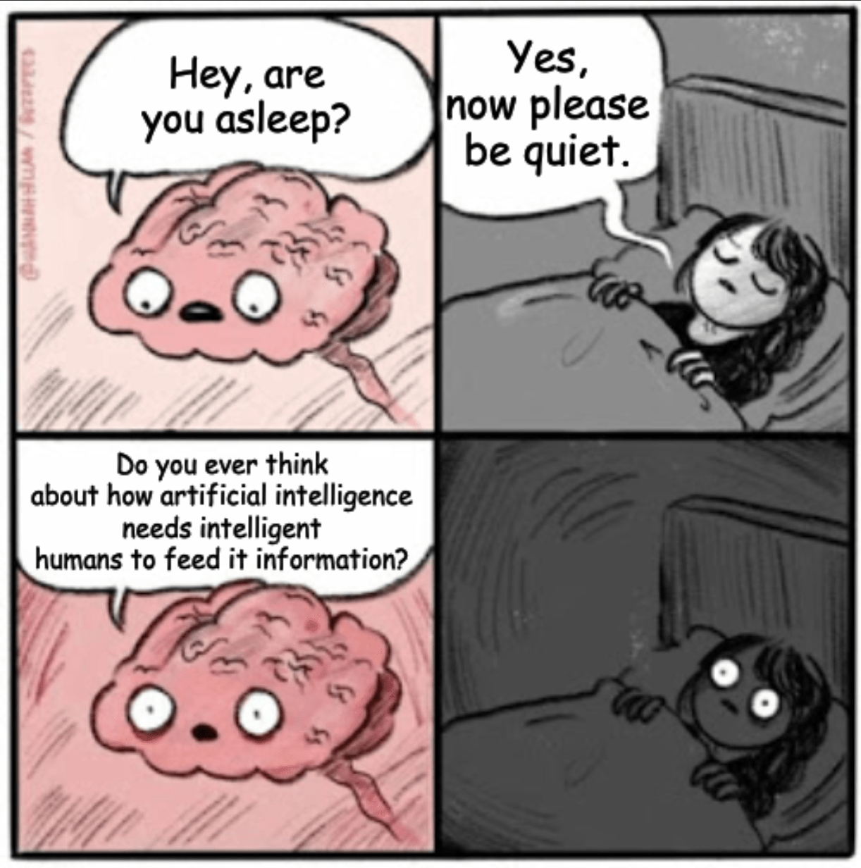 A four-panel meme of a brain waking up a sleeping person with the question, "Do you ever think about how artificial intelligence needs intelligent humans to feed it information?"