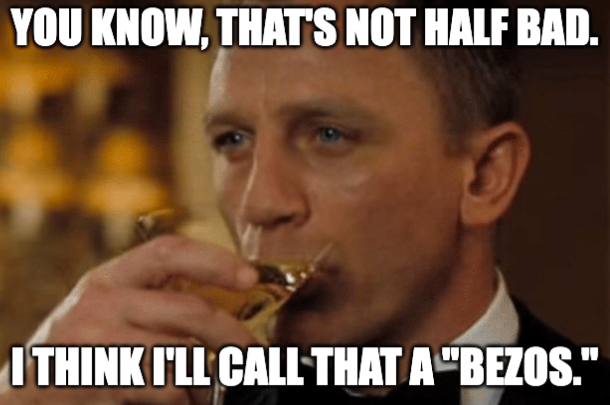 A frame from the 2006 film "Casino Royale" picturing James Bond drinking a cocktail with the caption, "You know, that's not half bad. I think I'll call that a 'Bezos.'"