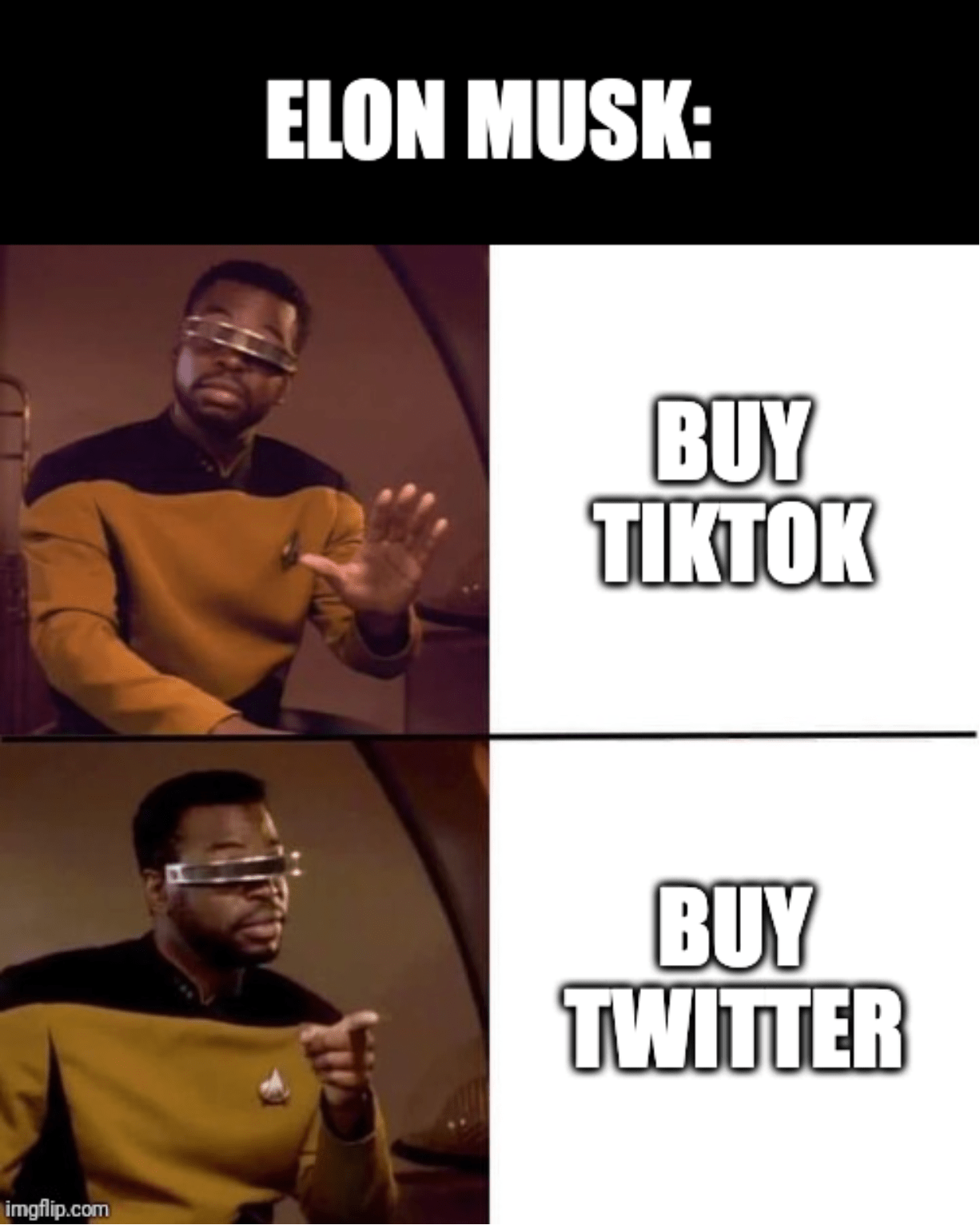 A two-panel, reject-accept meme of Geordi La Forge from Star Trek with the caption, "Elon Musk: Buy TikTok, Buy Twitter"
