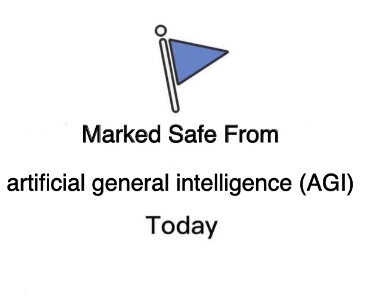 A meme with the caption, "Marked safe from artificial general intelligence (AGI) today"