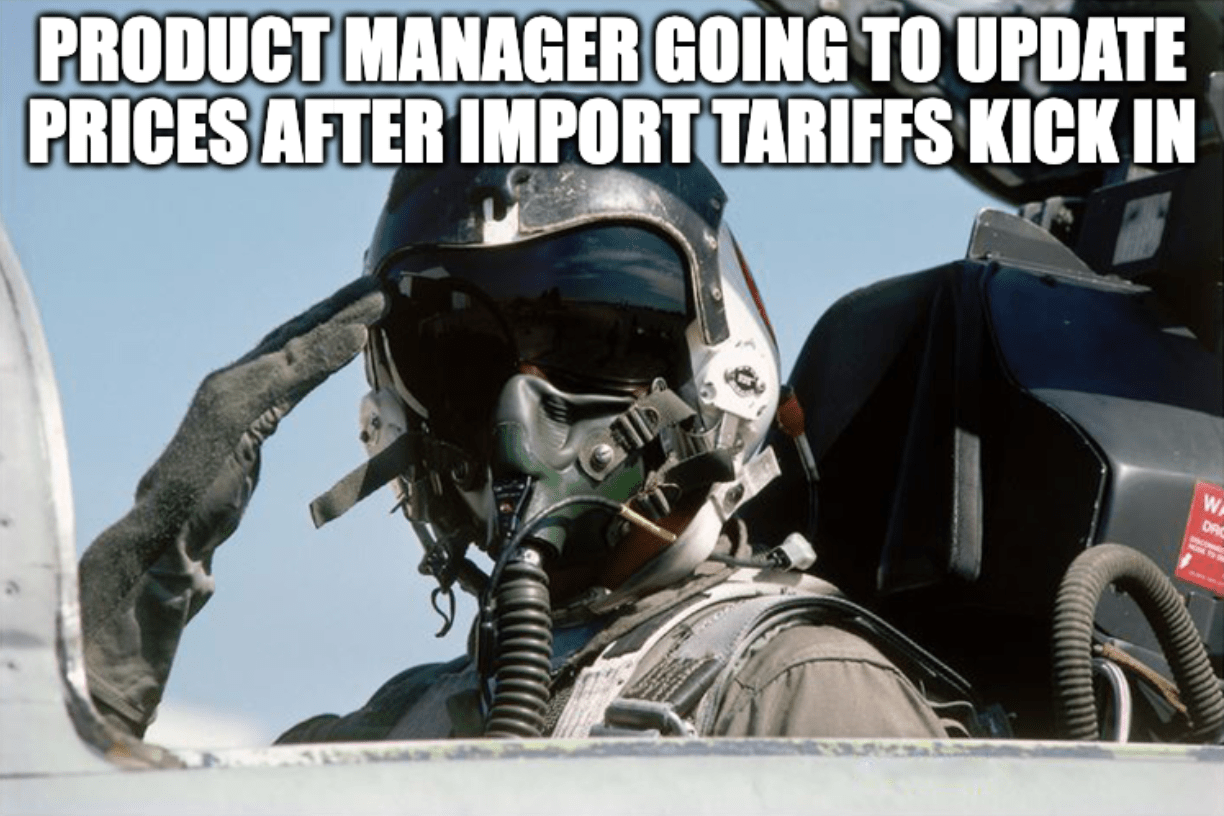 A meme of a fighter pilot giving a salute with the caption, "Product manager going to update prices after import tariffs kick in"