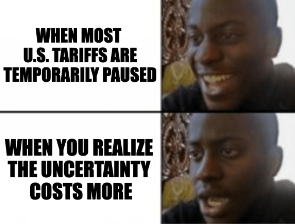 A two-panel meme of a happy man ("When most U.S. tariffs are temporarily paused") and a sad man ("When you realize the uncertainty costs more")