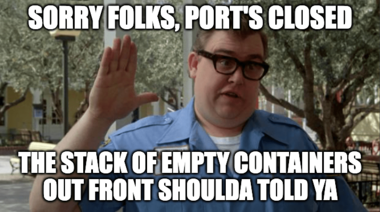 A meme featuring a still from the film National Lampoon's Vacation with the caption, "Sorry folks, port's closed. The stack of empty containers out front shoulda told ya."