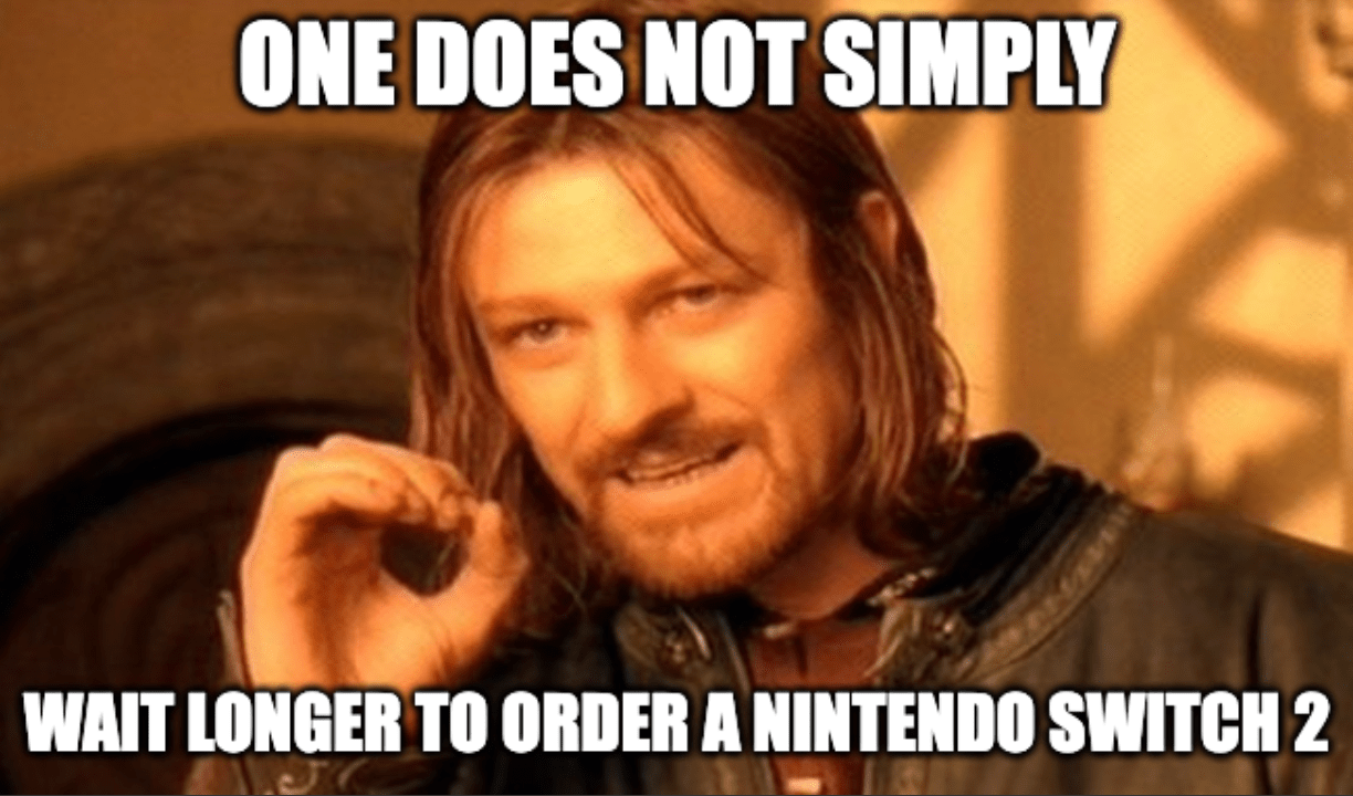A "one does not simply" Game of Thrones meme with the caption, "...wait longer to order a Nintendo Switch 2"