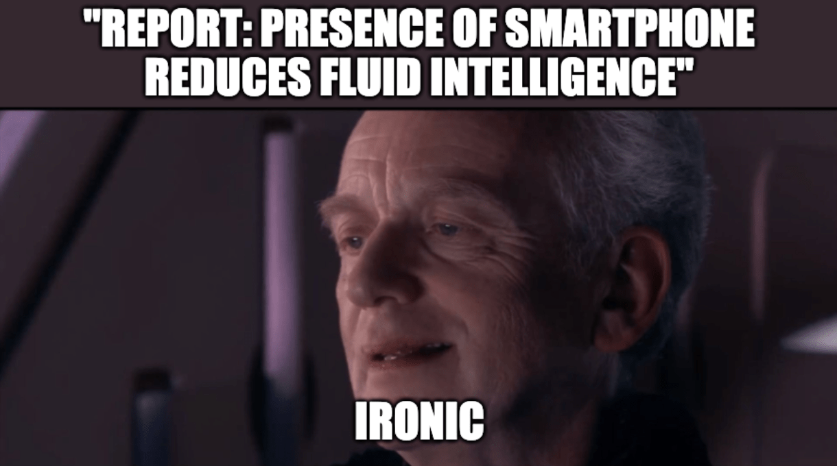 A meme featuring Emperor Palpatine from Star Wars with the captions: "Report: Presence of smartphone reduces fluid intelligence" "Ironic"