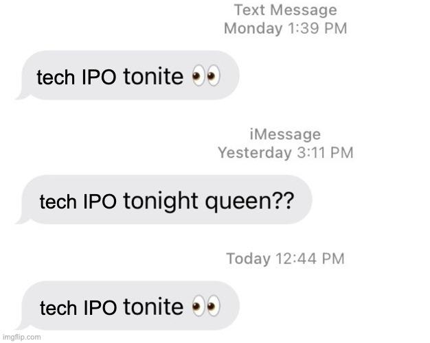 A "Borat tonite" format meme with the modification, "Tech IPO tonite"