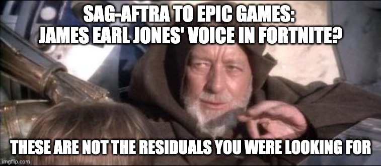A still from Star Wars with the caption, "SAG-AFTRA to Epic Games: James Earl Jones' voice in Fortnite? These are not the residuals you were looking for"