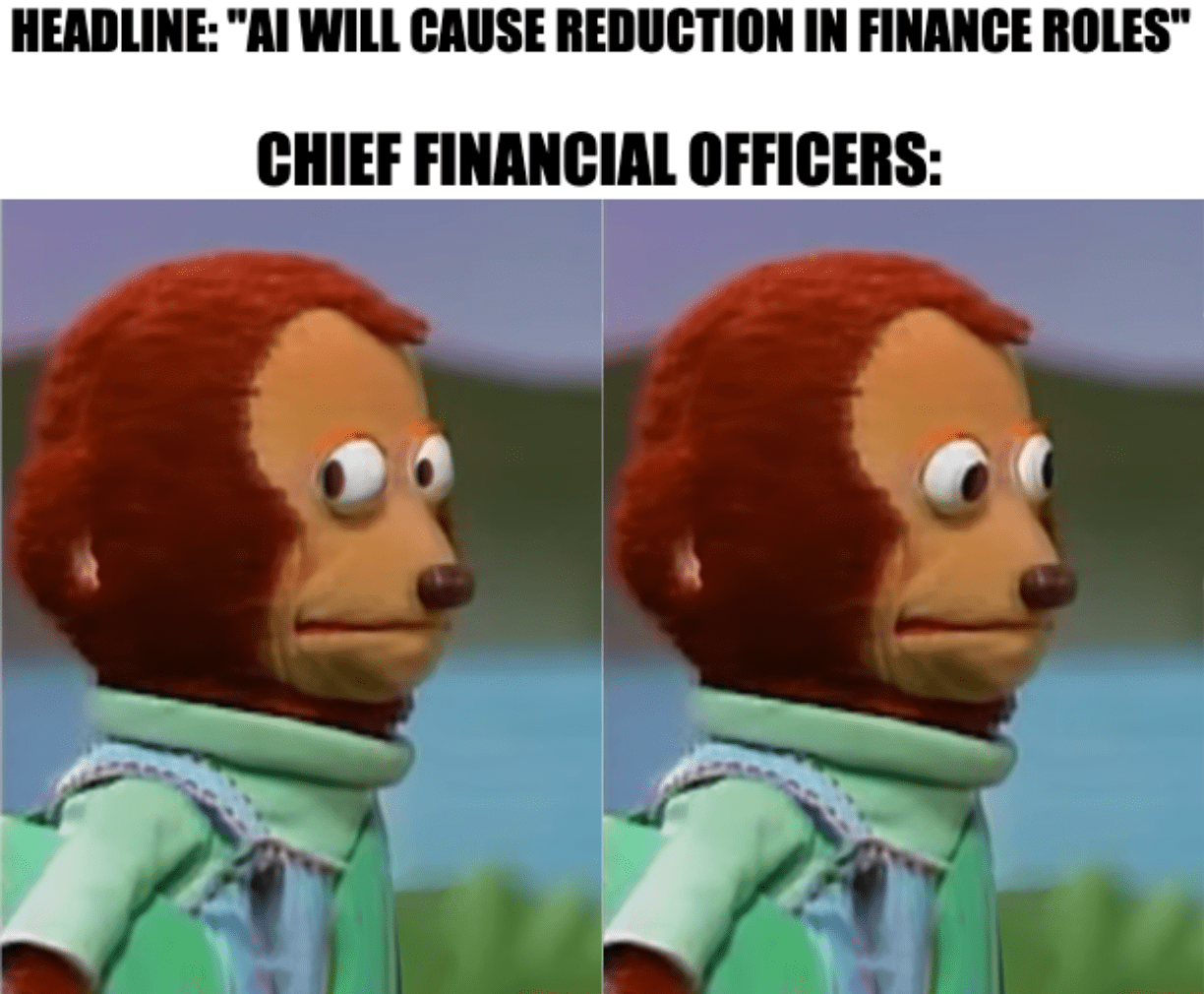 A meme of a nervous puppet monkey with the caption, "Headline: 'AI will cause reduction in finance roles.' Chief financial officers:"