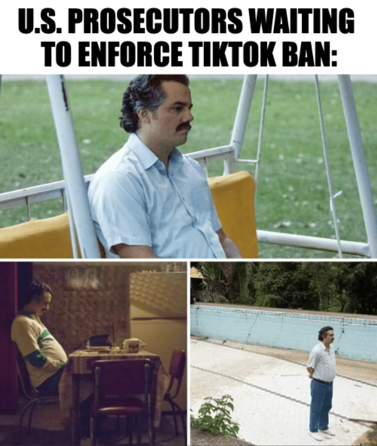 A meme featuring a sad Pablo Escobar character from the series "Narcos" with the caption, "U.S. prosectors waiting to enforce TikTok ban"