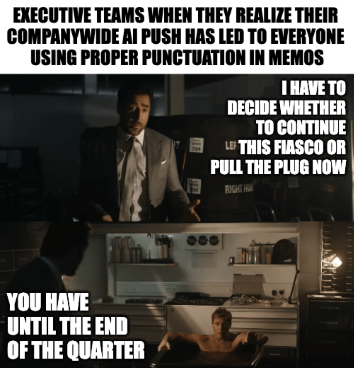 A meme featuring a scene from "F1: The Movie" with the prompt, "Executive teams when they realize their companywide AI push has led to everyone using proper punctuation in memos" and the dialogue, "I have to decide whether to continue this fiasco or pull the plug now" and "You have until the end of the quarter"