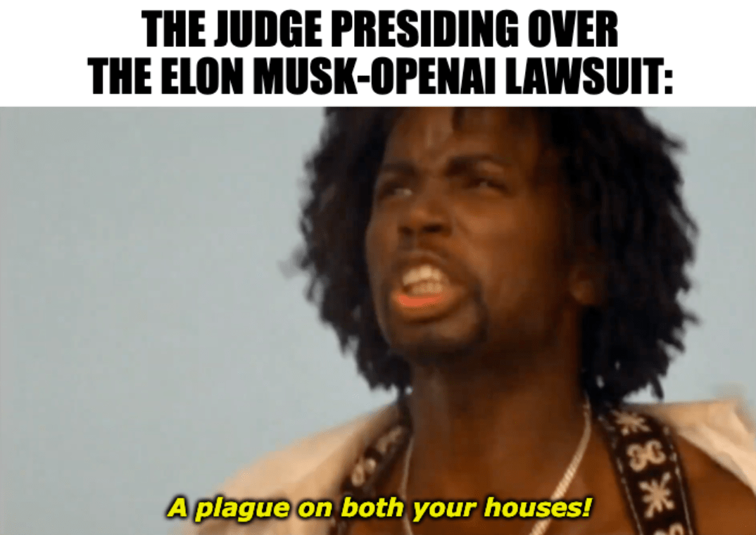 A meme featuring the character Mercutio from the 1996 film "Romeo and Juliet" with the caption, "The judge presiding over the Elon Musk-OpenAI lawsuit: 'A plague on both your houses!'"