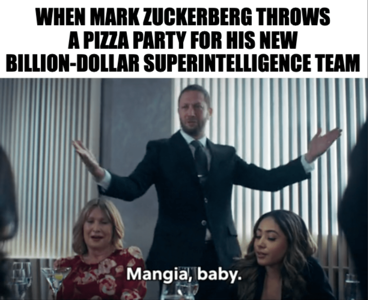 A meme featuring the character Richie from the TV series "The Bear" saying "Mangia, baby" with the caption, "When Mark Zuckerberg throws a pizza party for his news billion-dollar superintelligence team"