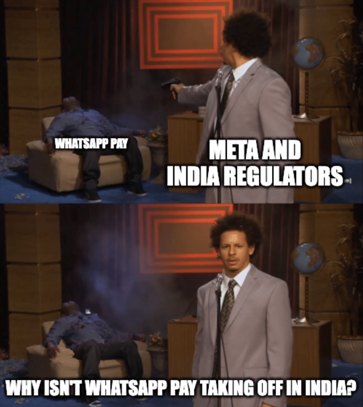 A meme featuring the "Who Killed Hannibal?" skit from the Eric Andre Show where Eric is labeled "Meta and India regulators" and Hannibal is labeled "WhatsApp Pay" and the caption reads, "Why isn't WhatsApp Pay taking off in India?"