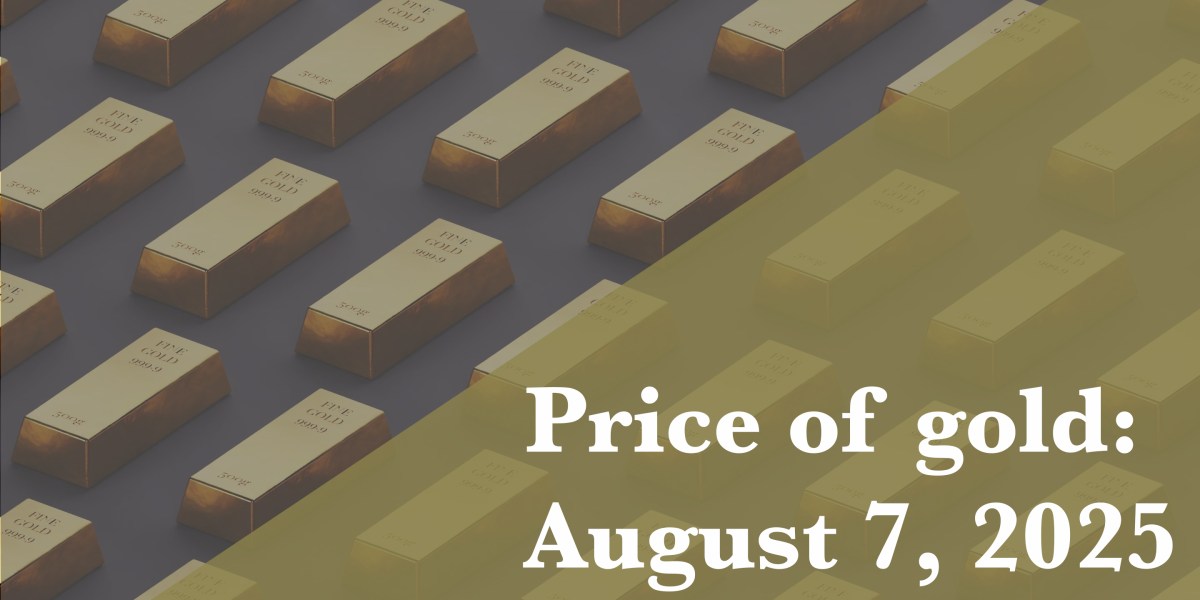 Current price of gold: August 7, 2025