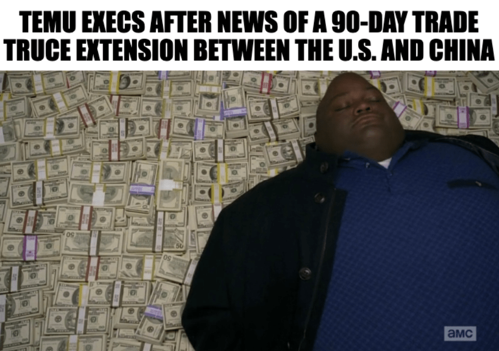 A meme featuring the character Huell from the series "Breaking Bad" laying on a bed of cash with the caption, "Temu execs after news of a 90-day trade truce extension between the U.S. and China"
