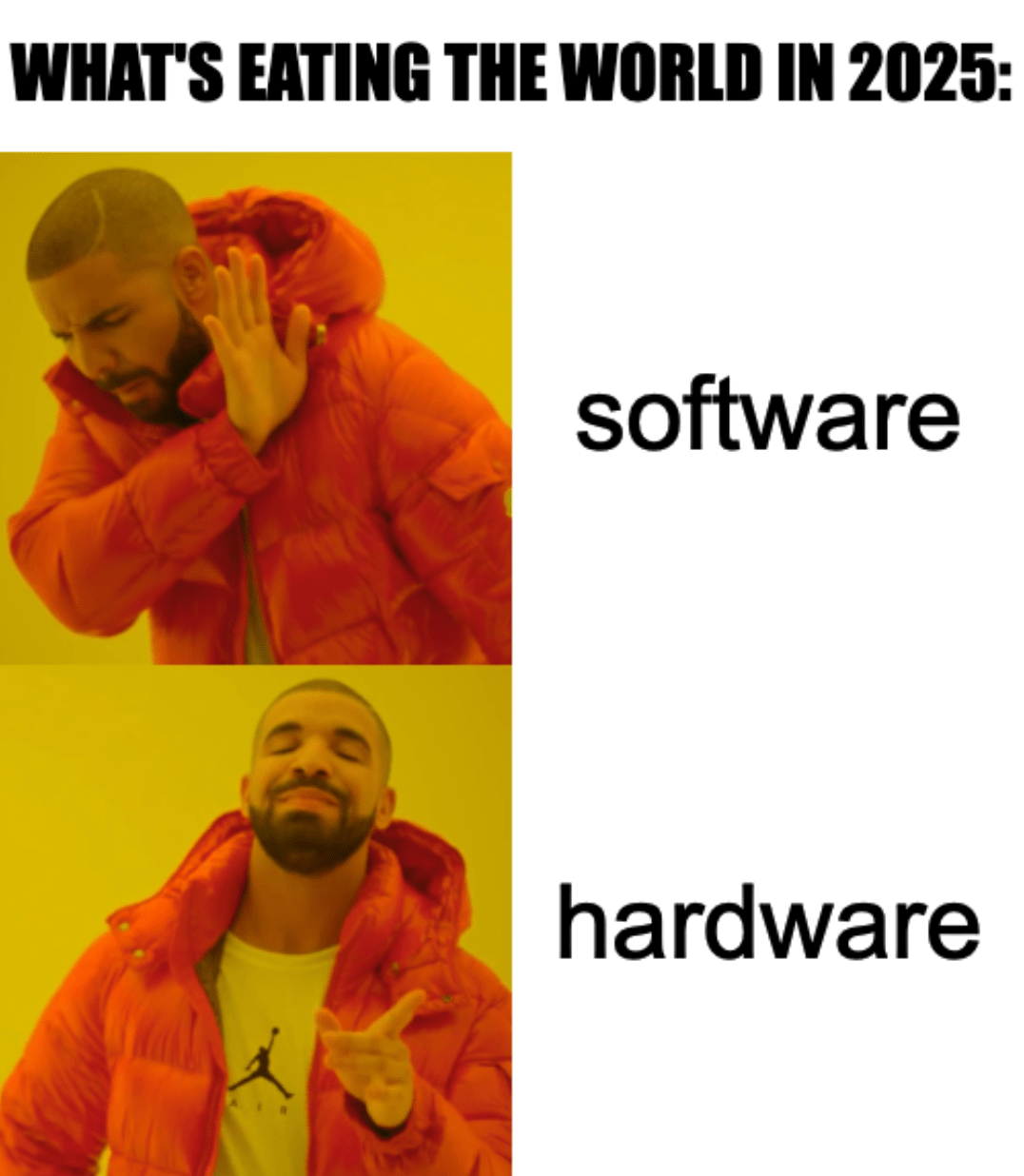 A two-panel "Hotline Bling" format meme with the prompt "What's eating the world in 2025" and the negative panel "software" and affirmative panel "hardware"