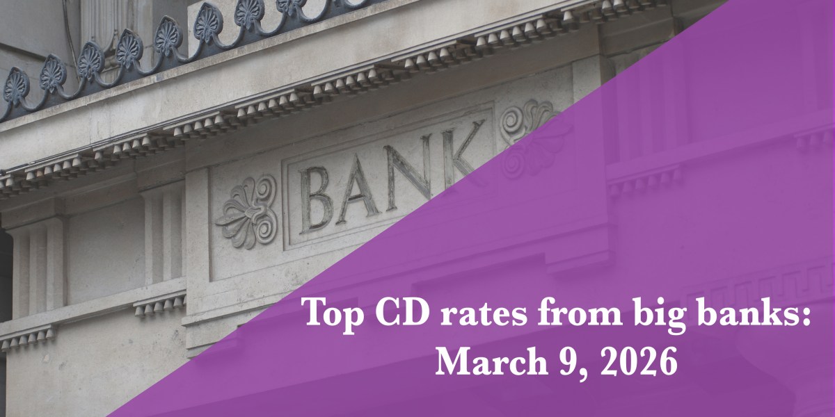 Top CD rates from major banks on March 9, 2026: Chase CDs, Bank of America CDs, Citibank CDs, and more