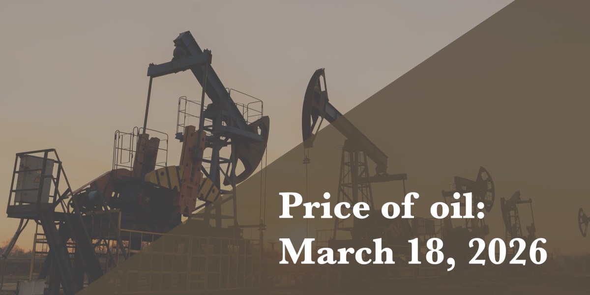 Current price of oil as of March 18, 2026 | Fortune