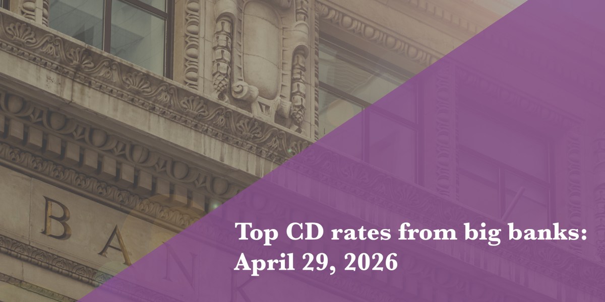 Top CD rates from major banks on April 29, 2026: Chase CDs, Bank of America CDs, Citibank CDs, and more