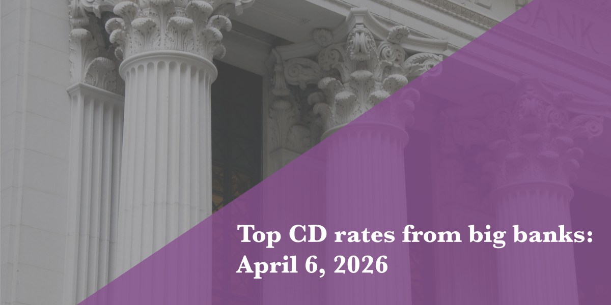 Top CD rates from major banks on April 6, 2026: Chase CDs, Bank of America CDs, Citibank CDs, and more