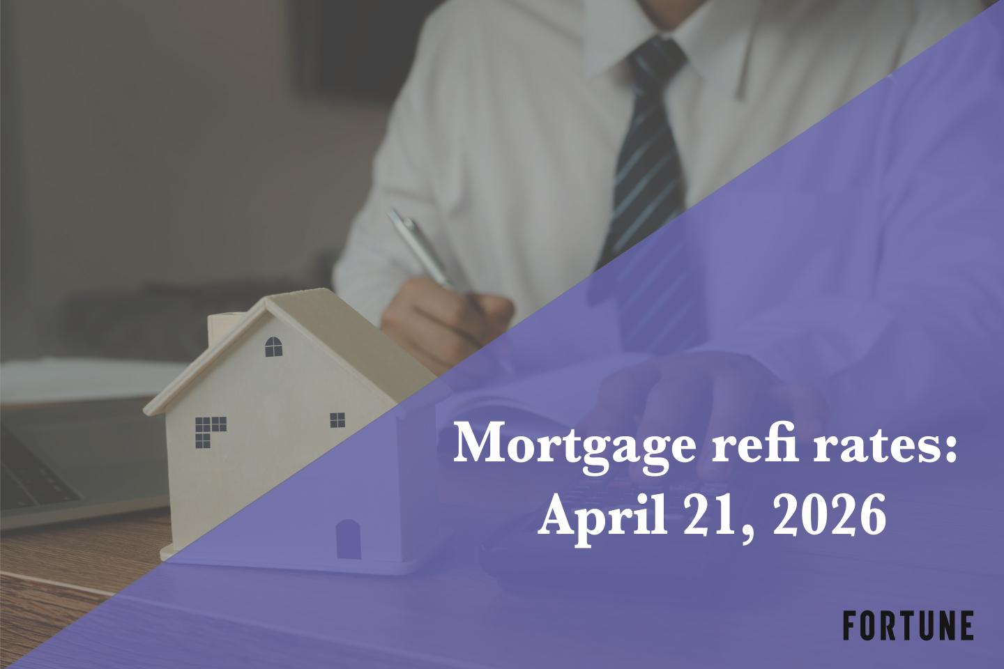 Current refi mortgage rates report for April 21, 2026