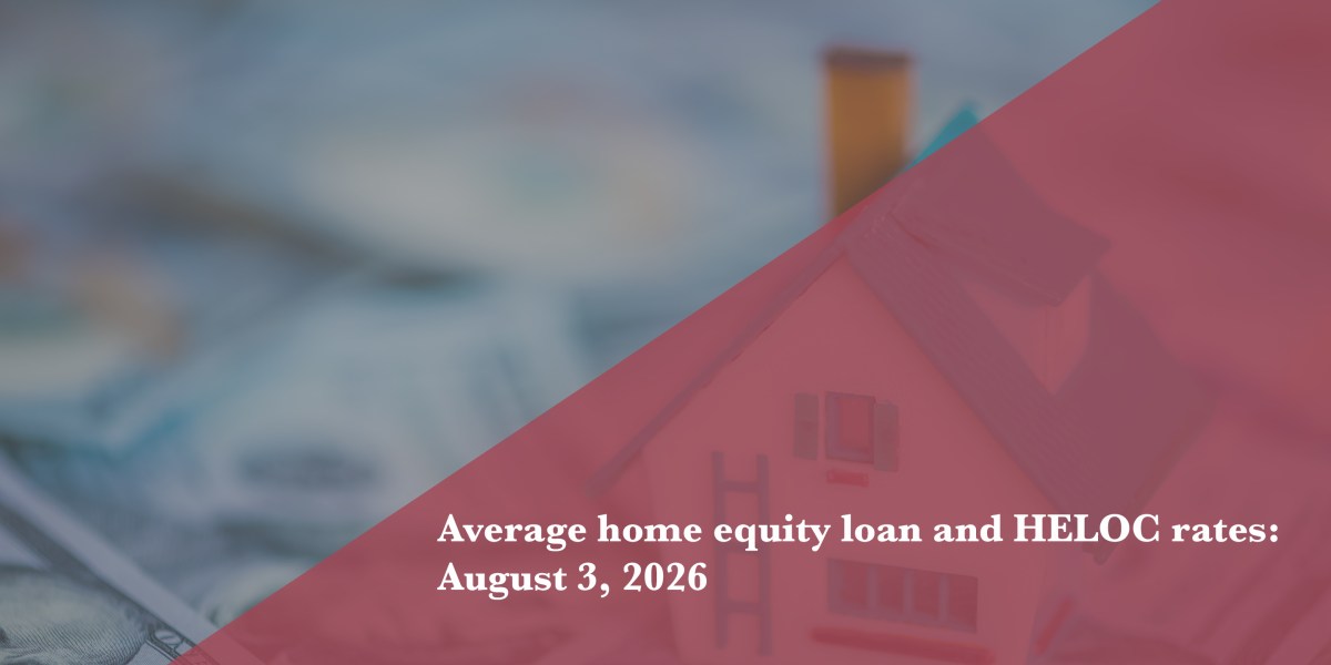 featured image for post Today’s home equity loan and HELOC rates, August 3, 2026
