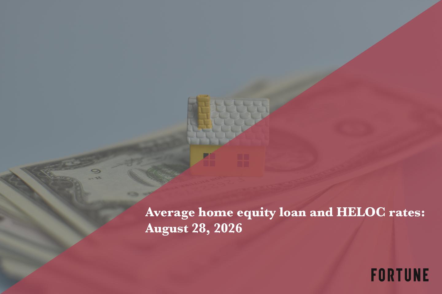 Home equity loan and HELOC rates: Aug. 28, 2026