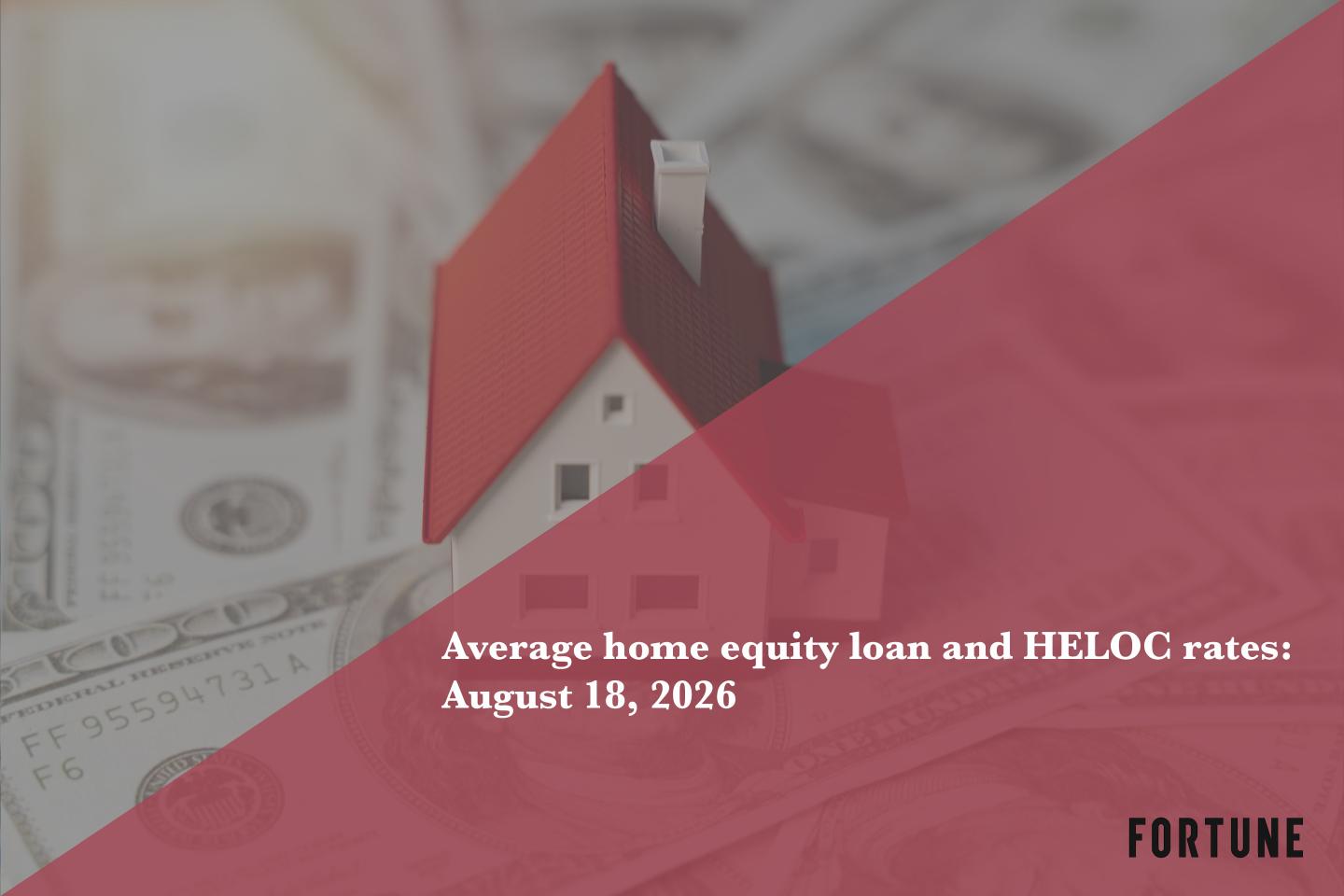 Home equity loan and HELOC rates: Aug. 18, 2026