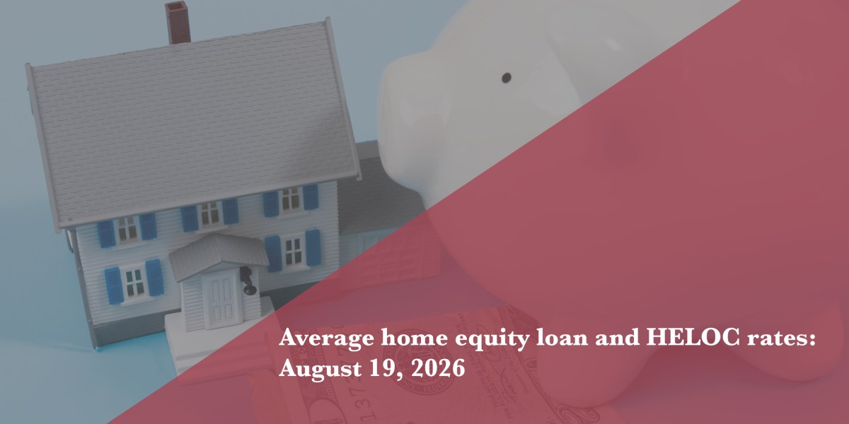 Home equity loan and HELOC rates: Aug. 19, 2026