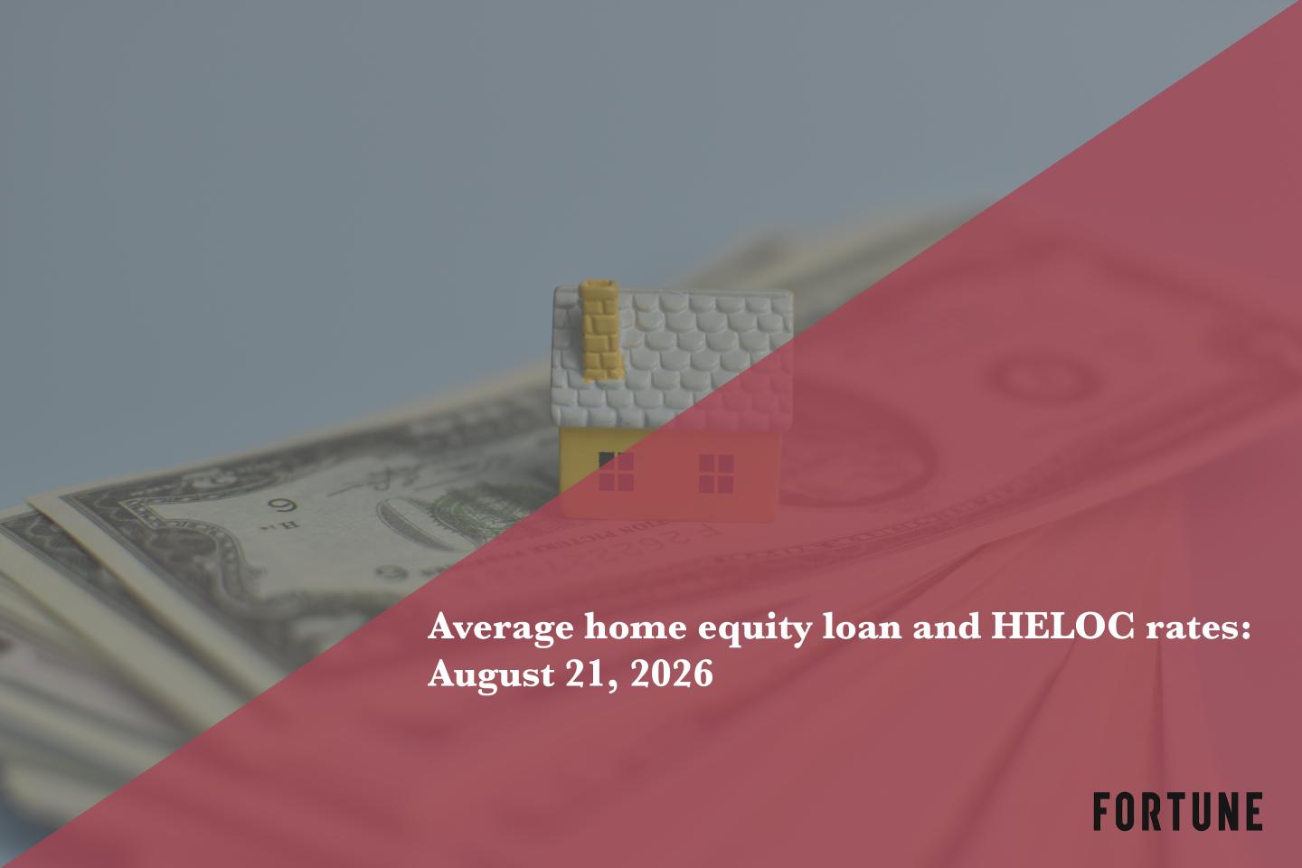 Home equity loan and HELOC rates: Aug. 21, 2026