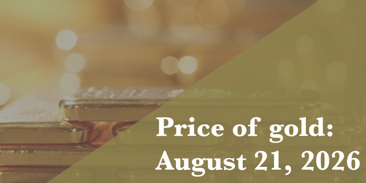 Current Price of Gold: August 21, 2026