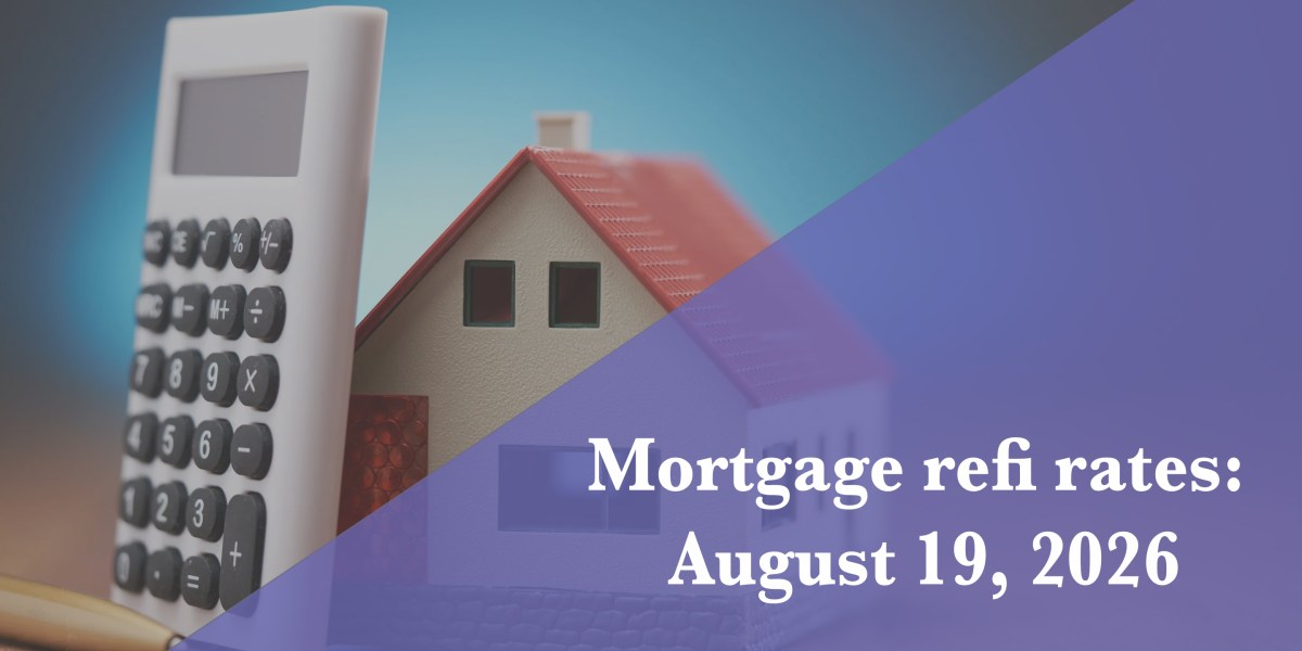 Current Refi Mortgage Rates Report for Aug. 19, 2026