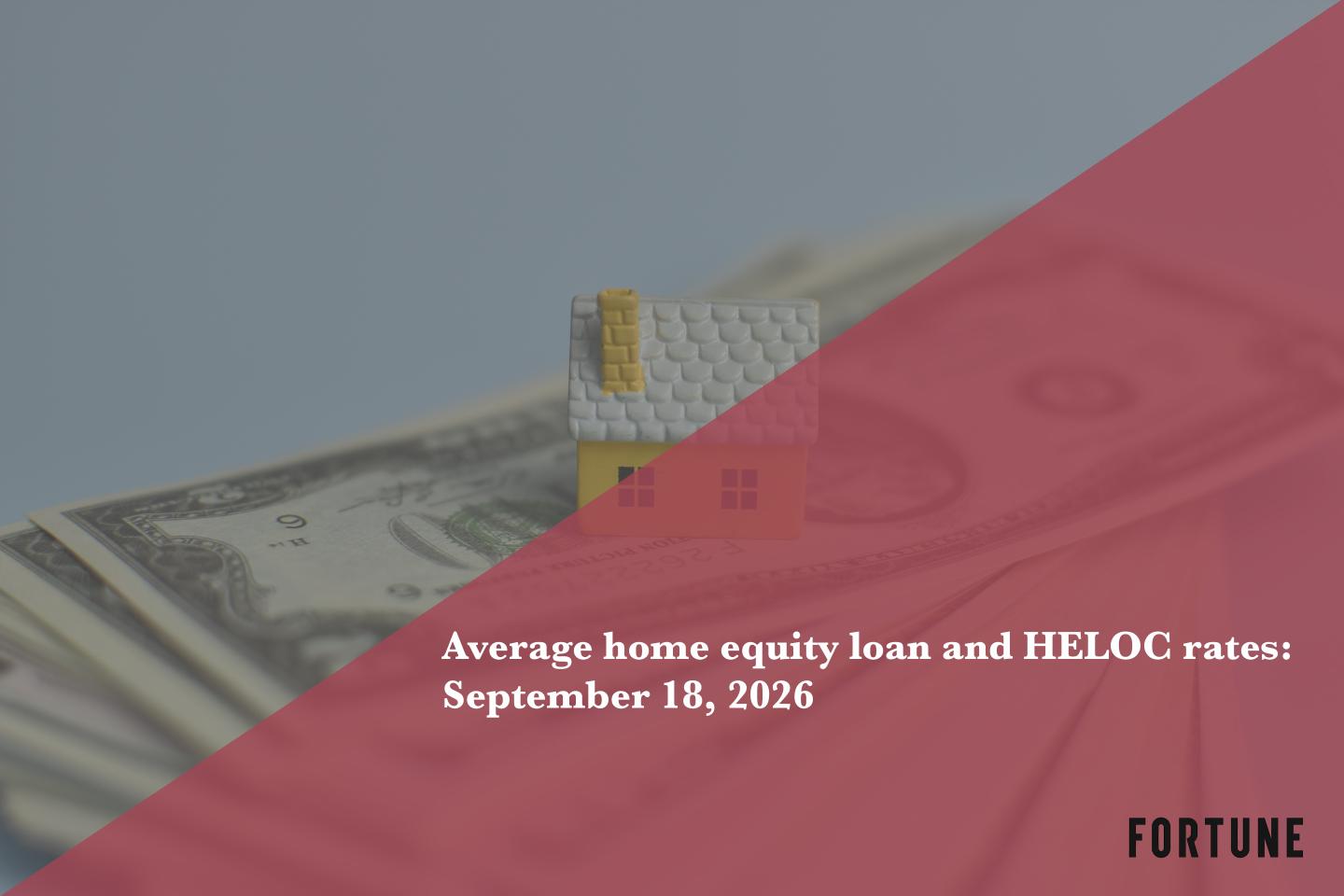 Today’s home equity loan and HELOC rates, Sept. 18, 2026