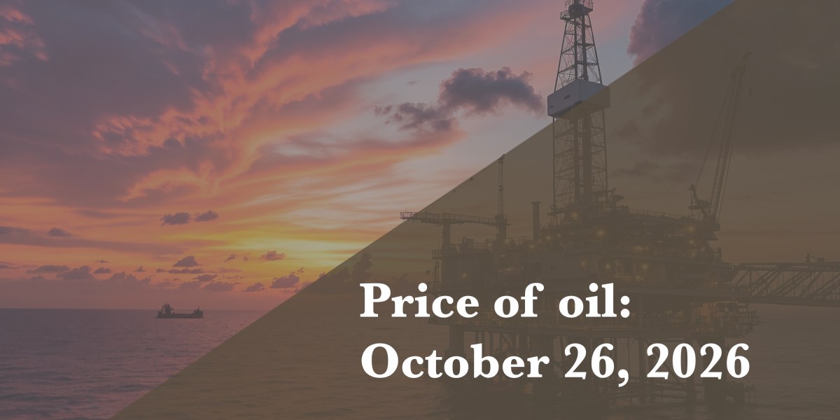 Current price of oil as of Oct. 26, 2026
